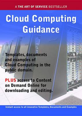 Book cover for Cloud Computing Guidance - Real World Application, Templates, Documents, and Examples of the Use of Cloud Computing in the Public Domain. Plus Free Access to Membership Only Site for Downloading.