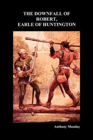 Cover of Downfall of Robert Earl of Huntingdon