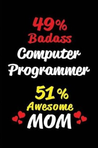 Cover of 49% Badass Computer Programmer 51 % Awesome Mom