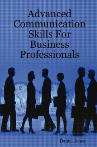 Cover of Advanced Communication Skills For Business Professionals