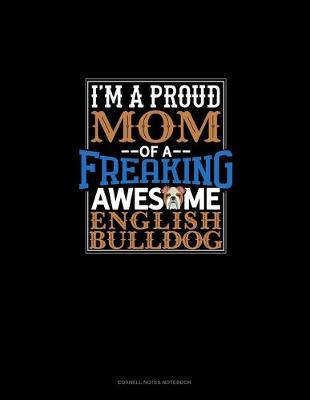 Book cover for I Am A Proud Mom Of A Freaking Awesome English Bulldog