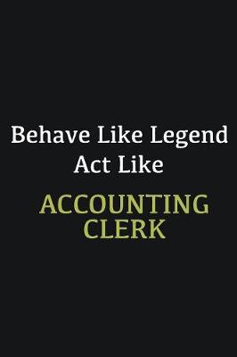 Book cover for Behave like Legend Act Like Accounting Clerk