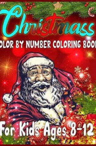 Cover of Christmass Color By Number Coloring Book For Kids Ages 8-12