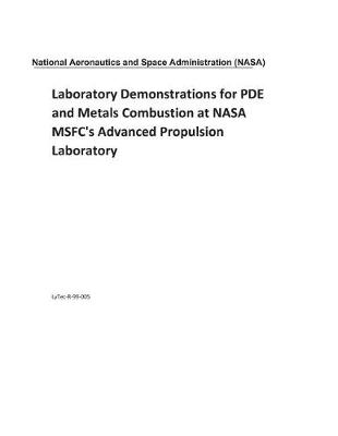 Book cover for Laboratory Demonstrations for Pde and Metals Combustion at NASA Msfc's Advanced Propulsion Laboratory