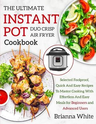 Book cover for THE ULTIMATE INSTANT POT DUO CRISP AIR FRYER COOKBOOK Selected Foolproof, Quick And Easy Recipes To Master Cooking With E&#64256;ortless And Easy Meals for Beginners and Advanced Users
