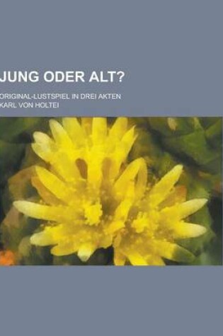 Cover of Jung Oder Alt?; Original-Lustspiel in Drei Akten