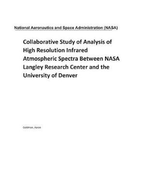 Book cover for Collaborative Study of Analysis of High Resolution Infrared Atmospheric Spectra Between NASA Langley Research Center and the University of Denver