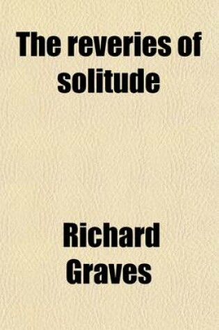 Cover of The Reveries of Solitude; Consisting of Essays in Prose, a New Translation of the Muscipula, and Original Pieces in Verse