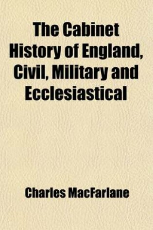 Cover of The Cabinet History of England, Civil, Military and Ecclesiastical (Volume 10); From the Invasion by Julius Caesar to the Year 1846