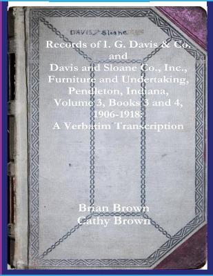 Book cover for Records of I. G. Davis & Co. and Davis and Sloane Co., Inc., Furniture and Undertaking, Pendleton, Indiana, Volume 3, Books 3 and 4