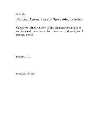 Book cover for Consistent Linearization of the Element-Independent Corotational Formulation for the Structural Analysis of General Shells