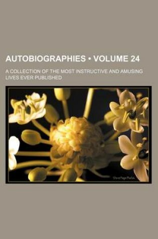 Cover of Autobiographies (Volume 24); A Collection of the Most Instructive and Amusing Lives Ever Published