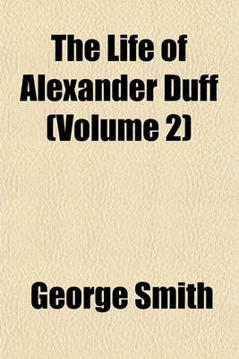 Book cover for The Life of Alexander Duff (Volume 2)