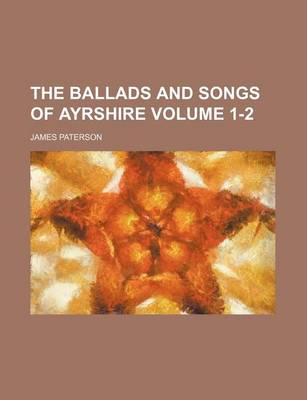 Book cover for The Ballads and Songs of Ayrshire Volume 1-2