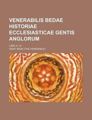 Book cover for Venerabilis Bedae Historiae Ecclesiasticae Gentis Anglorum; Libri III, IV.