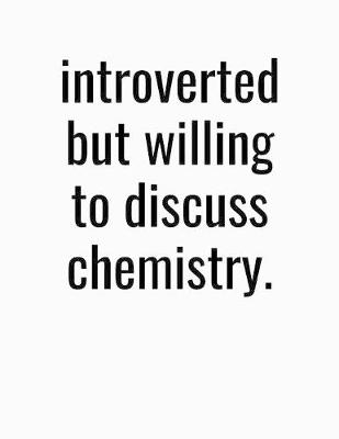 Book cover for Introverted But Willing To Discuss Chemistry