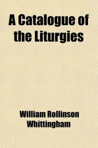 Cover of A Catalogue of the Liturgies; Liturgical Works, Books of Private Devotion, Hymnals and Collections of Hymns, in the Stinnecke Maryland Episcopal Library