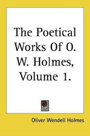 Cover of The Poetical Works of O. W. Holmes, Volume 1.
