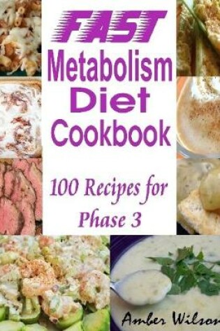 Cover of Fast Metabolism Diet Cookbook : 100 Recipes for Phase 3