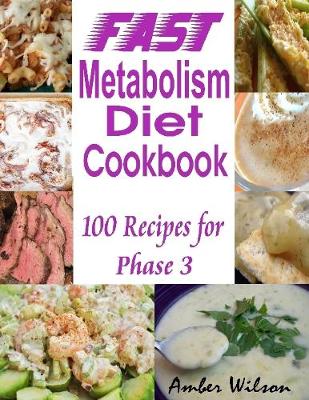 Book cover for Fast Metabolism Diet Cookbook : 100 Recipes for Phase 3