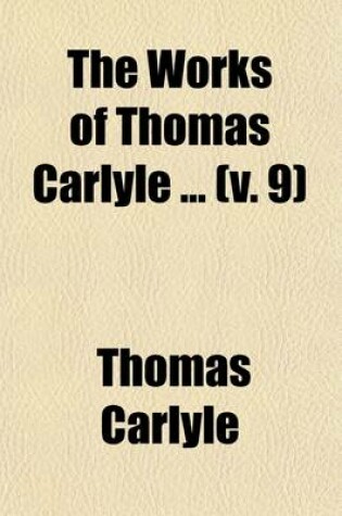 Cover of The Works of Thomas Carlyle (Volume 9); Oliver Cromwell's Letters and Speeches, with Elucidations