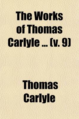 Book cover for The Works of Thomas Carlyle (Volume 9); Oliver Cromwell's Letters and Speeches, with Elucidations