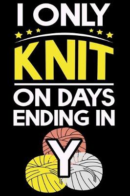 Book cover for I Only Knit On Days Ending In Y