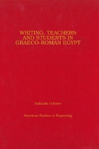 Cover of Writing, Teachers, and Students in Graeco-Roman Egypt