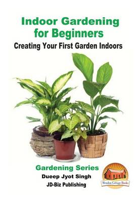Book cover for Indoor Gardening for Beginners - Creating Your First Garden Indoors