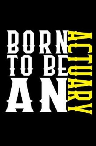 Cover of Born to be an actuary