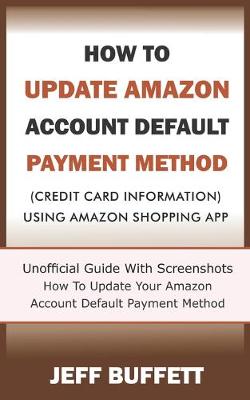 Book cover for How To Update Amazon Account Default Payment Method (Credit Card Information) Using Amazon Shopping App