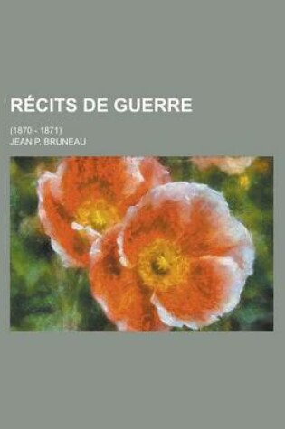 Cover of Recits de Guerre; (1870 - 1871)