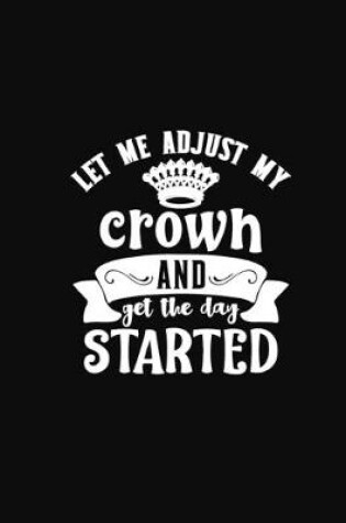 Cover of Let Me Adjust my Crown and Get the Day Started