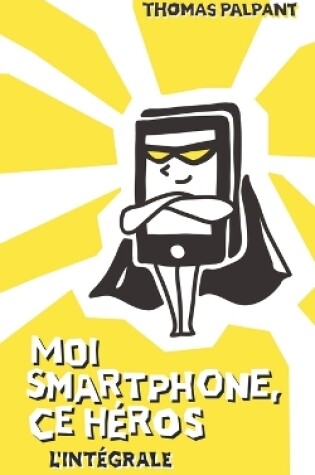 Cover of Moi smartphone, ce héros - L'intégrale