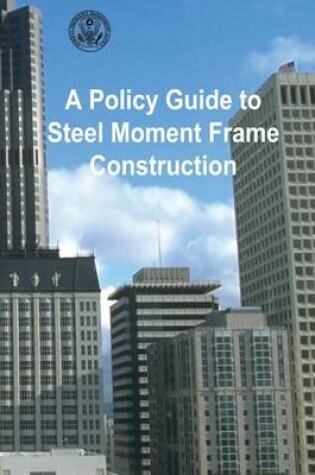 Cover of A Policy Guide to Steel Moment-Frame Construction