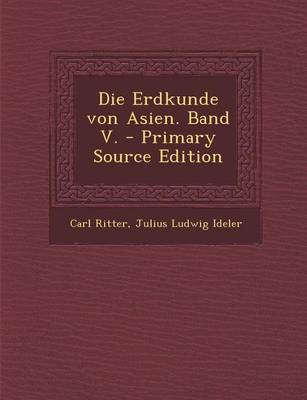 Book cover for Die Erdkunde Von Asien. Band V. - Primary Source Edition