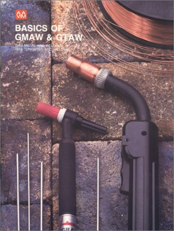 Book cover for Basics of Gmaw-Gtaw Welding, Gas Metal Arc Welding, Gas Tungsten Arc Welding