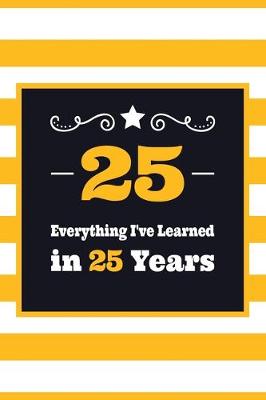 Book cover for 25 Everything I've Learned in 25 Years