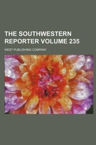 Cover of The Southwestern Reporter Volume 235