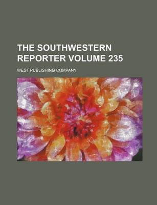 Book cover for The Southwestern Reporter Volume 235