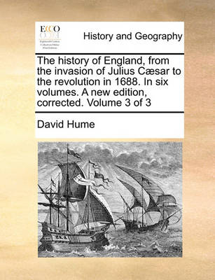 Book cover for The History of England, from the Invasion of Julius C]sar to the Revolution in 1688. in Six Volumes. a New Edition, Corrected. Volume 3 of 3