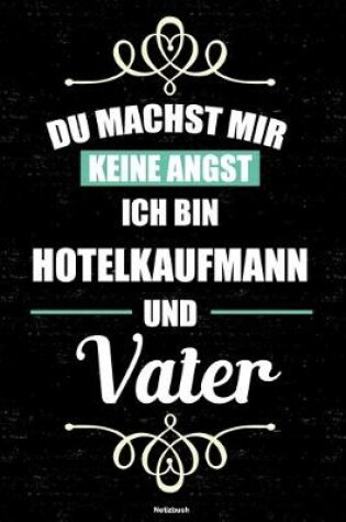 Cover of Du machst mir keine Angst ich bin Hotelkaufmann und Vater Notizbuch