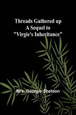 Book cover for Threads gathered up A sequel to "Virgie's Inheritance"