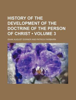 Book cover for History of the Development of the Doctrine of the Person of Christ (Volume 3)