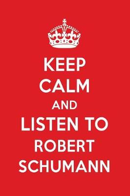 Book cover for Keep Calm and Listen to Robert Schumann