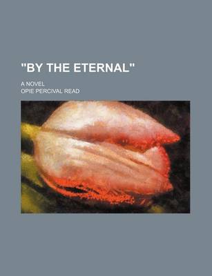 Book cover for "By the Eternal"; A Novel