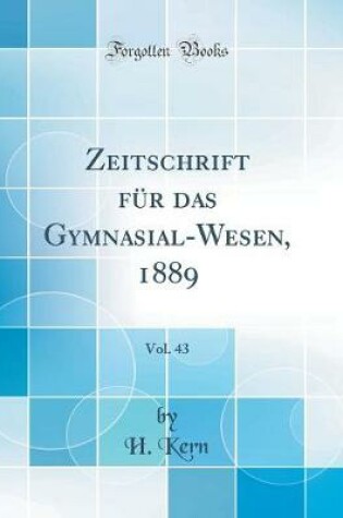 Cover of Zeitschrift Fur Das Gymnasial-Wesen, 1889, Vol. 43 (Classic Reprint)