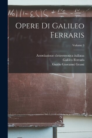 Cover of Opere Di Galileo Ferraris; Volume 3