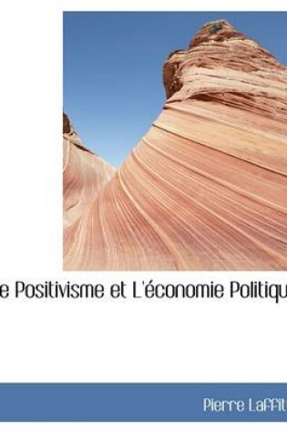 Cover of Le Positivisme Et L'Acconomie Politique