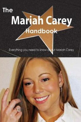 Cover of The Mariah Carey Handbook - Everything You Need to Know about Mariah Carey